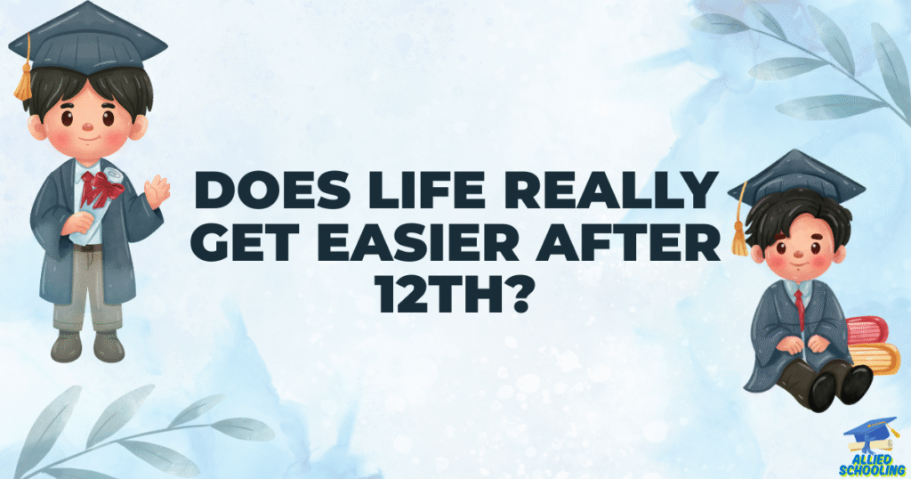 Does Life Really Get Easier After 12th?