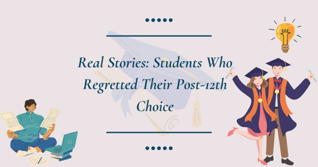 Real Stories: Students Who Regretted Their Post-12th Choice