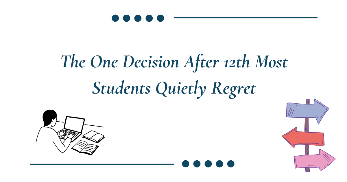 the one decision after 12th most students quietly regret